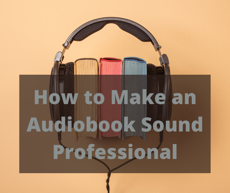 How to Make an Audiobook Sound Professional