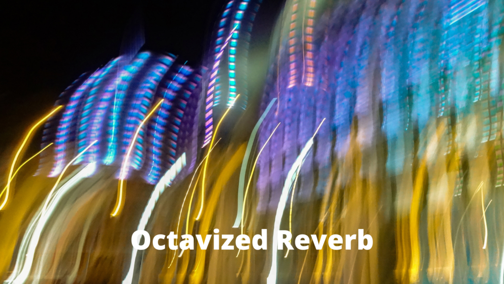 How to Use Reverb for Sound Design: Creative Tips and Tricks 5 Octavized Reverb