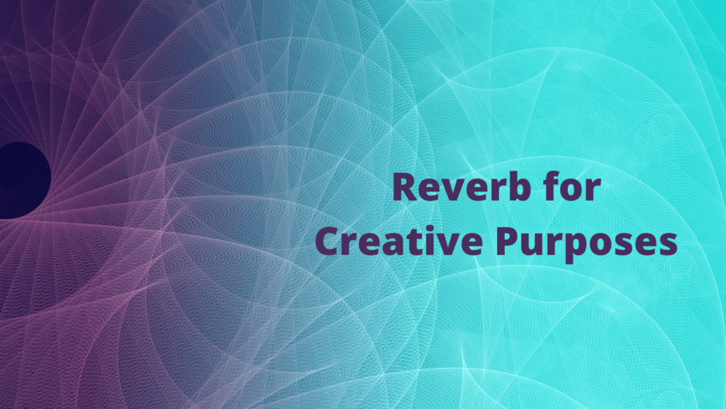 How to Use Reverb for Sound Design: Creative Tips and Tricks 3 Reverb for Creative Purposes