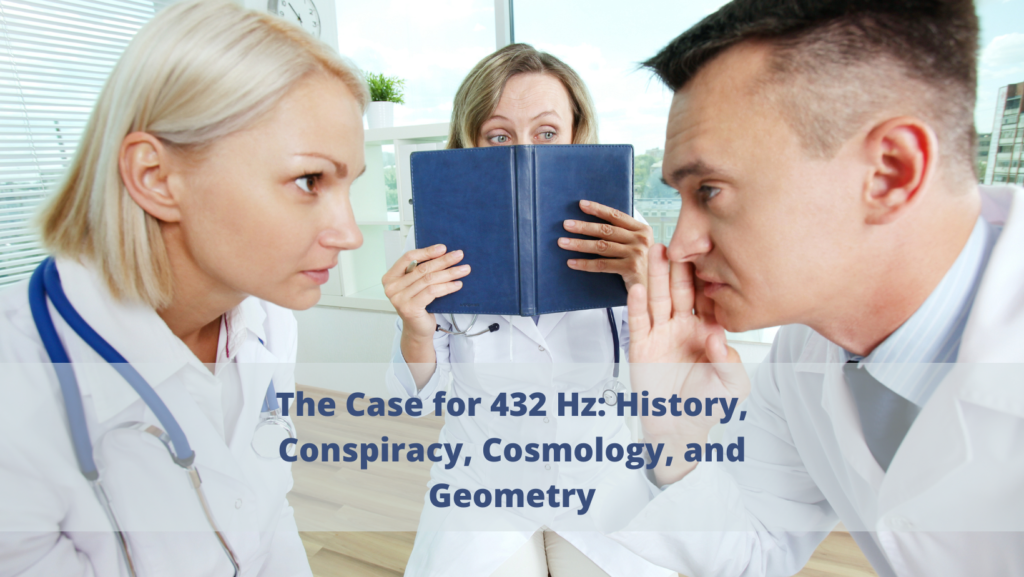 The Case for 432 Hz: History, Conspiracy, Cosmology, and Geometry