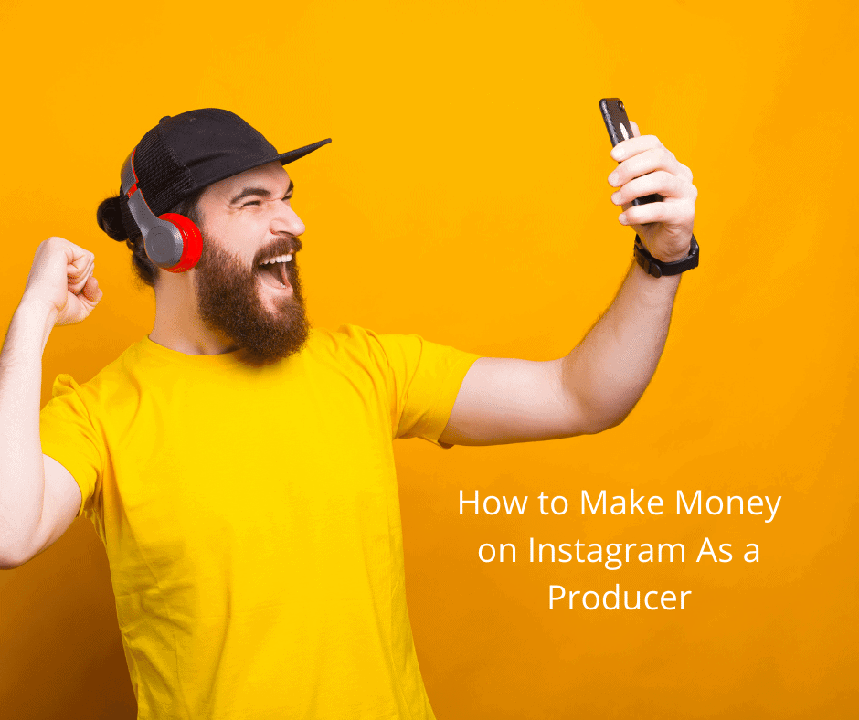 How to Make Money on Instagram As a Producer
