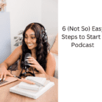 6 (Not So) Easy Steps to Start a Podcast