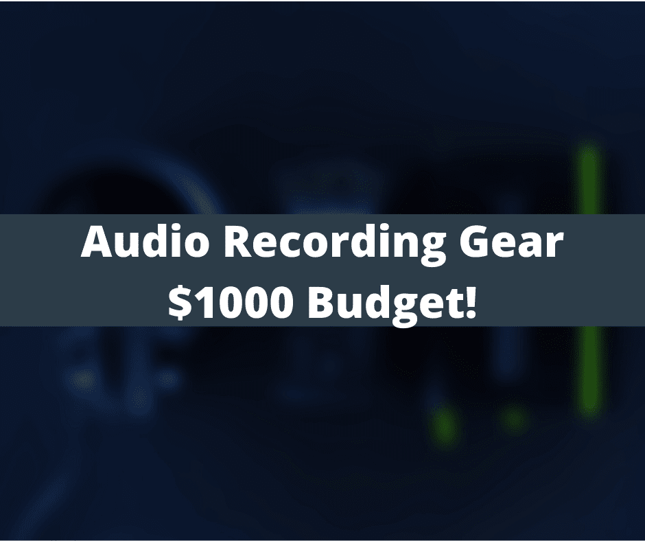 Audio Recording Gear - $1000 Budget! 38 Audio Recording Gear 1000 Budget