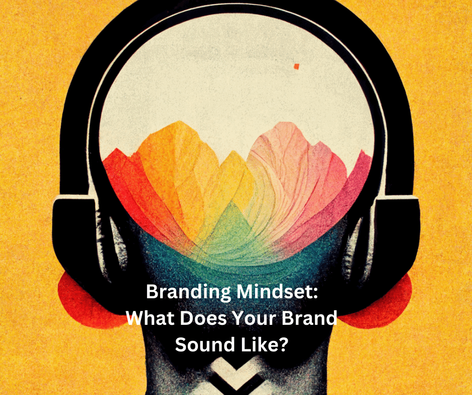 Branding Mindset What Does Your Brand Sound Like