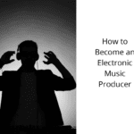 How to Become an Electronic Music Producer