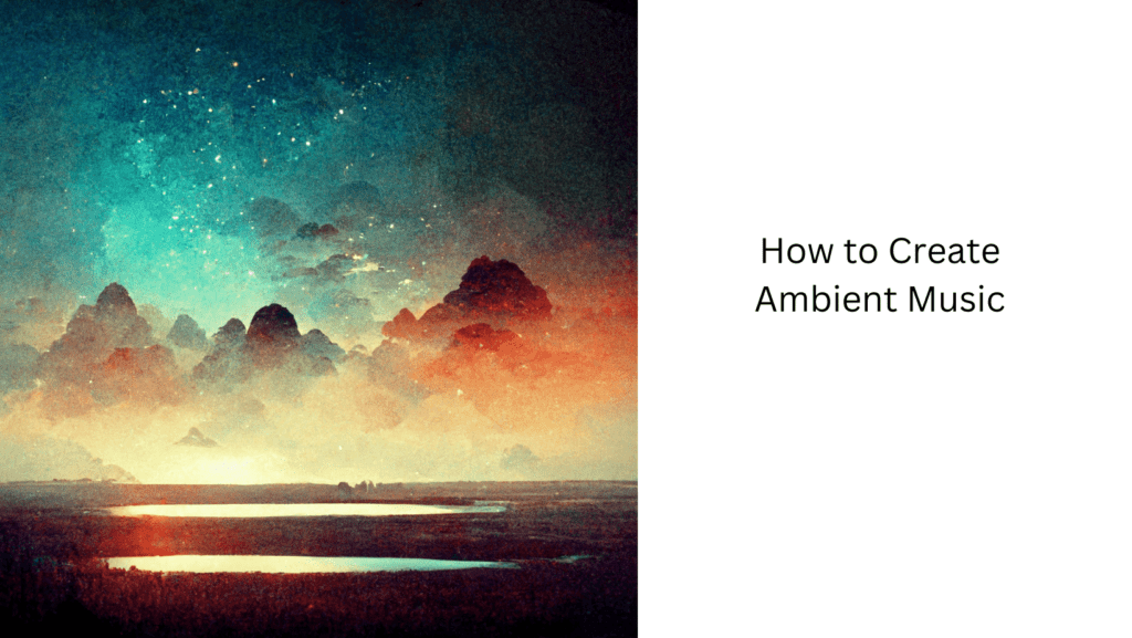 How to Create Ambient Music