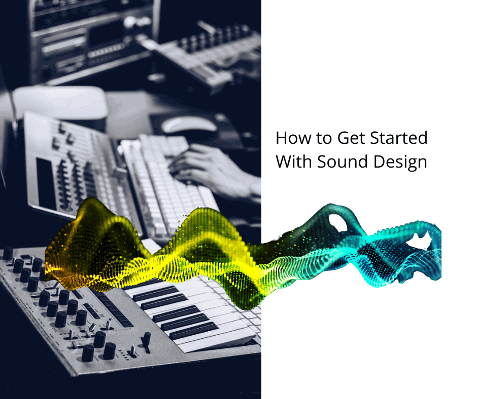 How to Get Started With Sound Design