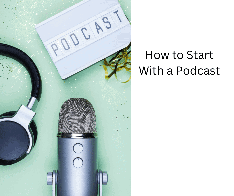 How to Start With a Podcast
