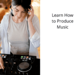 Learn How to Produce Music