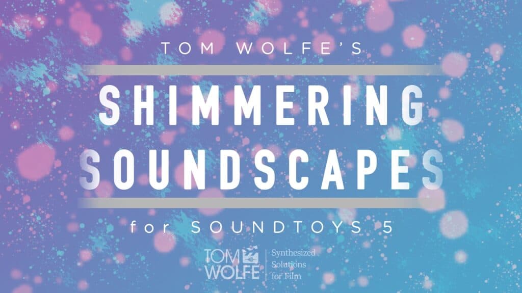Shimmering Soundscapes for Soundtoys: 25 New Presets to Swell, Shimmer and Soar 53 Shimmering Soundscapes Header