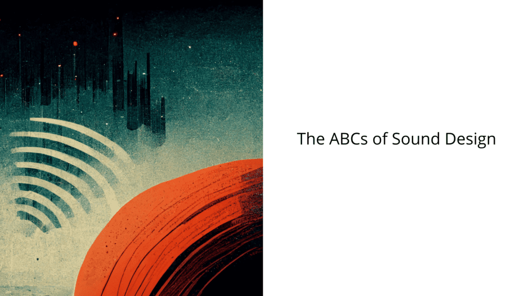 The ABCs of Sound Design