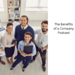 The Benefits of a Company Podcast