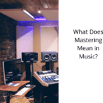 What-Does-Mastering-Mean-in-Music