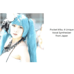 Pocket-Miku-A-Unique-Vocal-Synthesizer-from-Japan