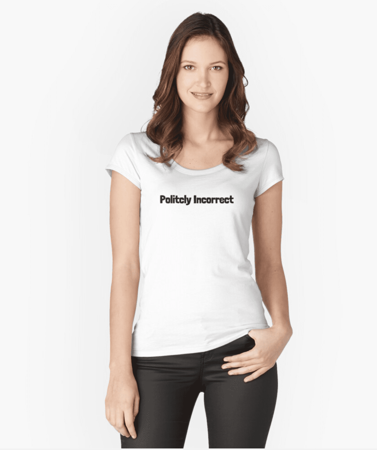 Politcly Incorrect – The Unique Style Fitted Scoop T-Shirt
