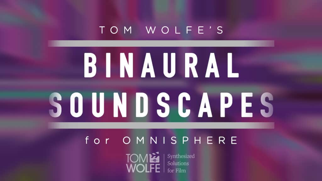 Tom Wolfe's Binaural Soundscapes: A Revolutionary New Soundbank for Spectrasonics Omnisphere 3 Binaural Soundscapes Header