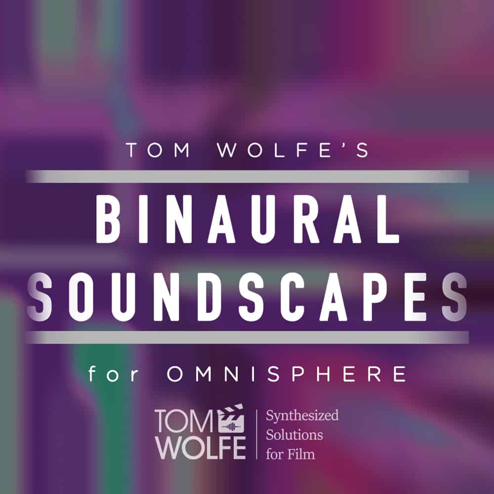 Tom Wolfe's Binaural Soundscapes: A Revolutionary New Soundbank for Spectrasonics Omnisphere 72 Binaural Soundscapes Square