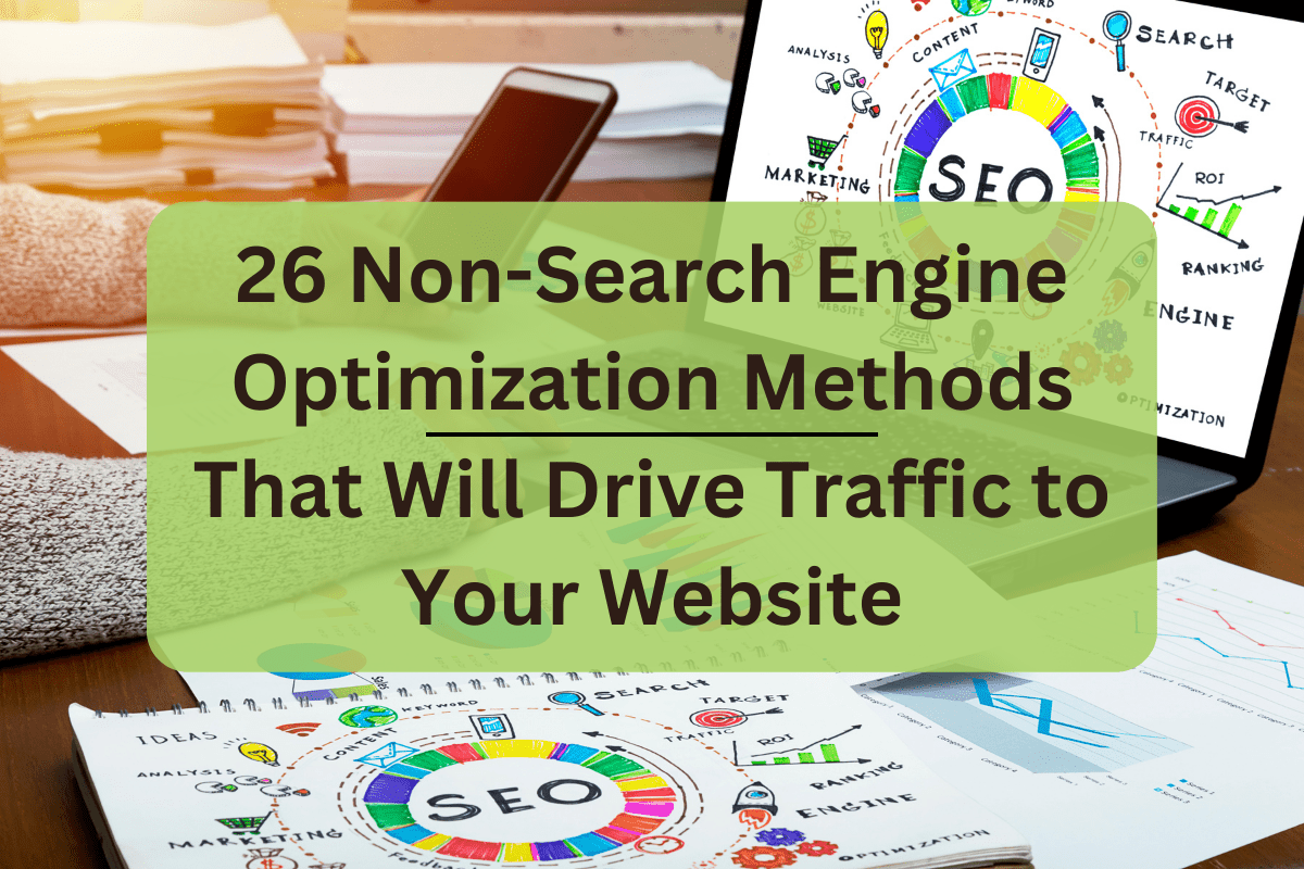 26 Non-Search Engine Optimization Methods That Will Drive Traffic to Your Website